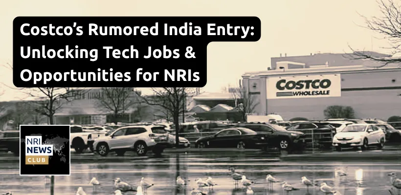 Costco’s India Entry: A Potential Boon for Jobs and Tech Sector, with Implications for Returning NRIs