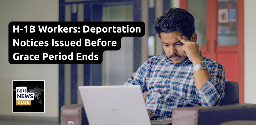 Laid-Off H-1B Workers Face Deportation Notices Despite 60-Day Grace Period