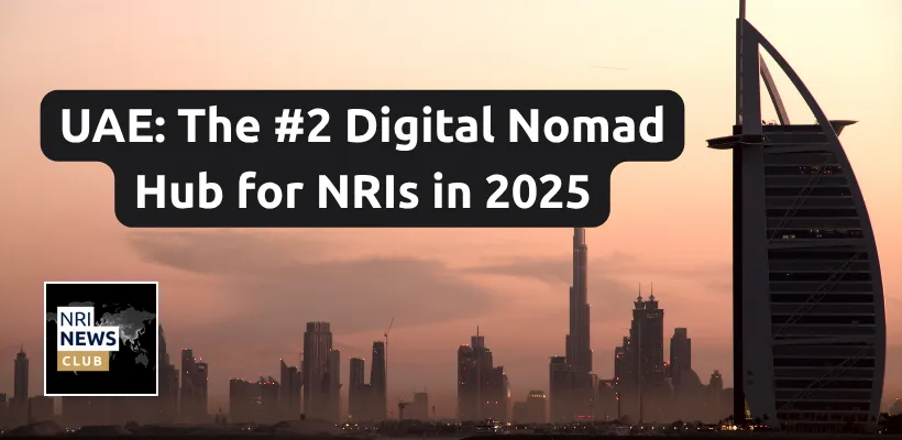 UAE Surges to Second Place Globally for Digital Nomads in 2025: A New Hub for NRIs