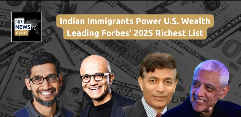 Indian Immigrants Drive U.S. Wealth Creation, Top Forbes’ 2025 Richest Immigrants List