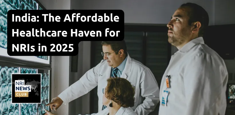 Why NRIs Are Flocking to India for Affordable, High-Quality Healthcare in 2025