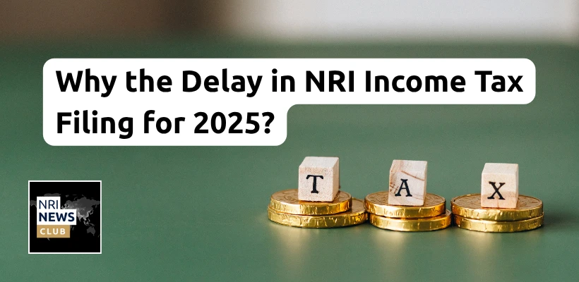 NRI Income Tax Filing Delays 2025: Key Updates and Compliance Guide for NRIs