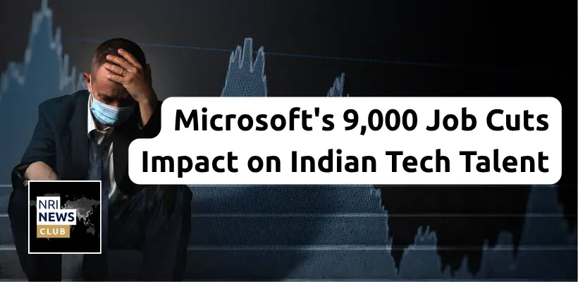 Microsoft Announces Layoffs of 9,000 Employees: Impact on Indian Visa Workers and NRIs