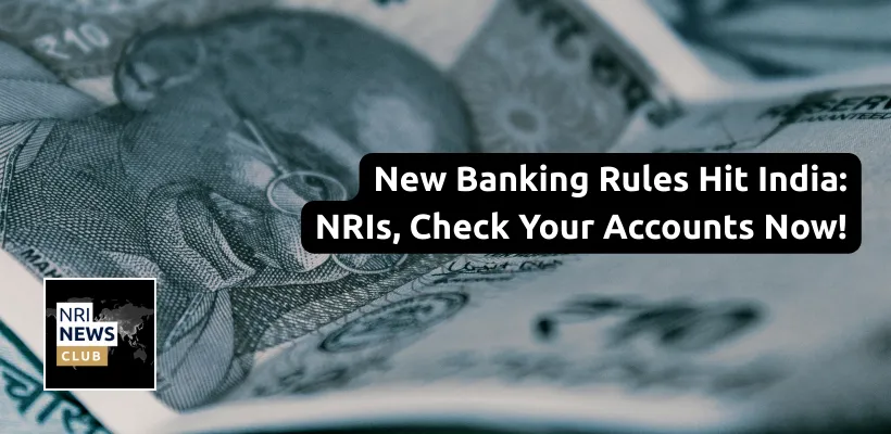 New Indian Banking Rules Kick In from August 1: How They Affect NRIs and What You Should Do