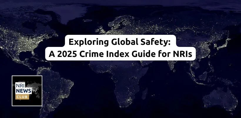 Understanding Global Crime Rates: A Guide for NRIs and Returning Indians