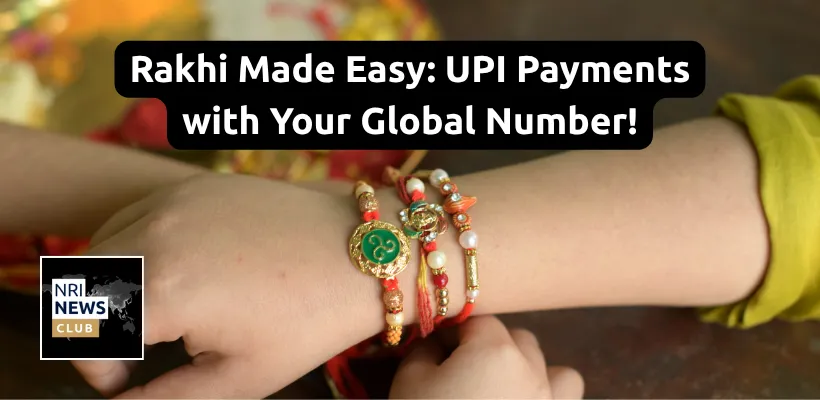 UPI Payments with International Numbers: A Game-Changer for NRIs This Rakhi Season