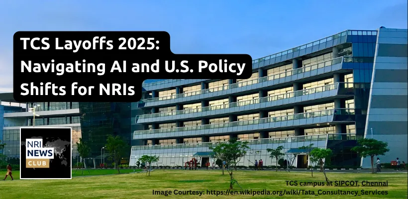 TCS Layoffs 2025: How AI, Global Shifts, and U.S. Policy Impact NRIs in Tech