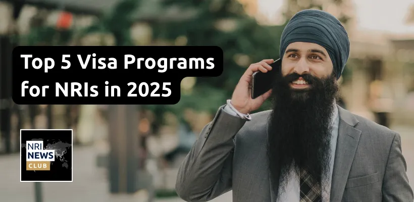 Top 5 Visa Programs for Non-Resident Indians (NRIs) in 2025