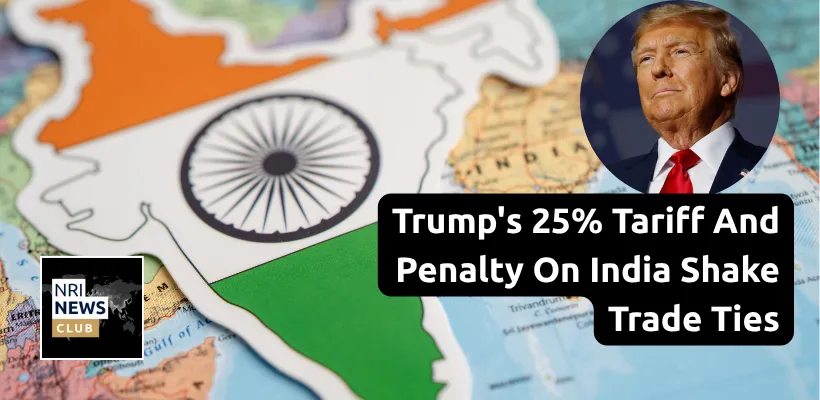 Trump's 25% Tariff and Penalty on India: Trade Tensions Escalate, NRIs Brace for Impact