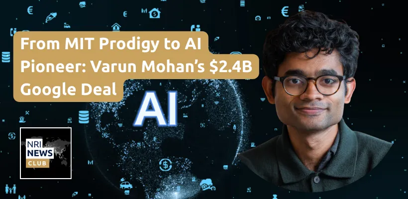 Varun Mohan Leads Windsurf to Google’s $2.4B AI Deal, Redefining the Future of Coding