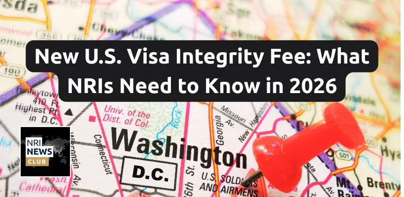 New U.S. Visa Integrity Fee: Implications for Non-Resident Indians under the One Big Beautiful Bill